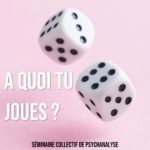 Séminaire collectif de psychanalyse - "A quoi tu joues ?"