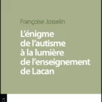 L'énigme de l'autisme à la lumière de l'enseignement de Lacan